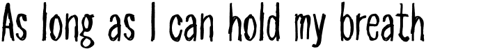 preview image of the As long as I can hold my breath font