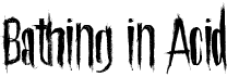 preview image of the Bathing in Acid font