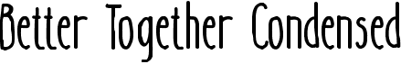 preview image of the Better Together Condensed font