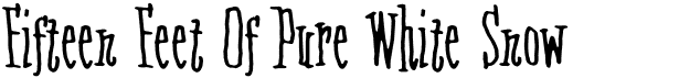 preview image of the Fifteen Feet Of Pure White Snow font