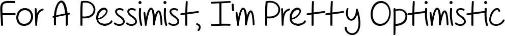 preview image of the For A Pessimist, I'm Pretty Optimistic font
