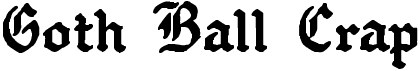 preview image of the Goth Ball Crap font