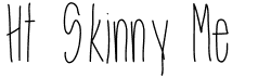 preview image of the Ht Skinny Me font