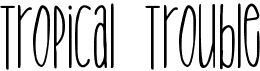 preview image of the Tropical Trouble font