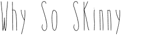 preview image of the Why So Skinny font