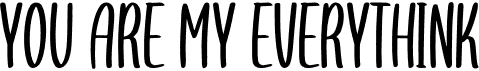 preview image of the You Are My Everythink Display font